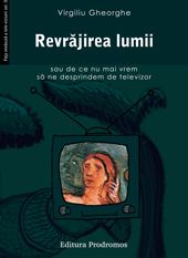 Revrajirea lumii sau de ce nu mai vrem sa ne desprindem de televizor Revrajirea lumii sau de ce nu mai vrem sa ne desprindem de televizor