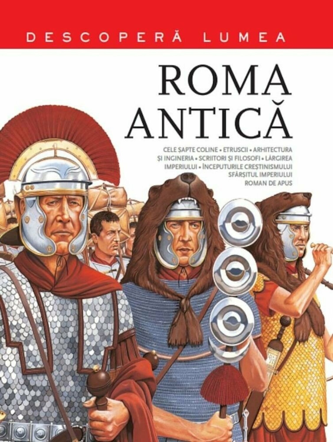Roma antica - Descopera lumea, Vol.2 - Enciclopedie pentru copii (6-14 ani) Roma antica - Descopera lumea, Vol.2 - Enciclopedie pentru copii (6-14 ani)