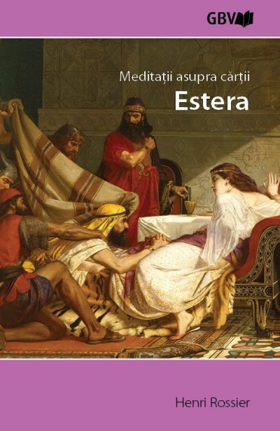 Meditații asupra cărții Estera - Studiu biblic Meditații asupra cărții Estera - Studiu biblic