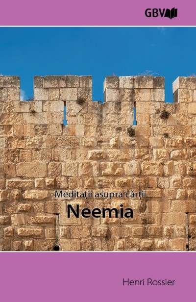 Meditații asupra cărții Neemia - Studiu biblic Meditații asupra cărții Neemia - Studiu biblic