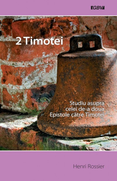 2 Timotei - studiu asupra celei de-a doua Epistole catre Timotei 2 Timotei - studiu asupra celei de-a doua Epistole catre Timotei