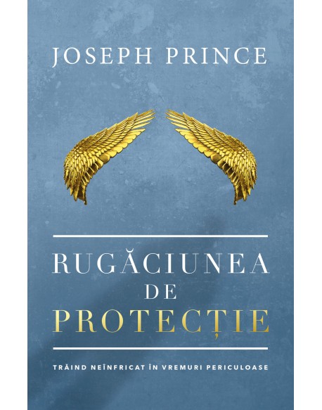 Rugaciunea de protectie - Traind neinfricat in vremuri periculoase Rugaciunea de protectie - Traind neinfricat in vremuri periculoase