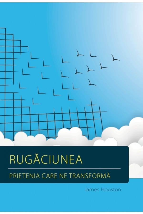 Rugăciunea, prietenia care ne transfromă - Dezvoltare spirituală