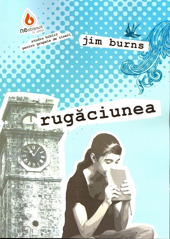 Rugaciunea. Seria de studii biblice pentru tineri Rugaciunea. Seria de studii biblice pentru tineri