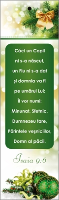 Semn de carte cu panglica verde-  Verset: " Căci un Copil ni sa născut, un Fiu ni sa dat și domnia va fi pe umărul Lui; Îl vor numi: Minunat, Sfetnic, Dumnezeu tare, Părintele veșniciilor, Domn al păcii. " Isaia 9:6 Semn de carte cu panglica verde-  Verset: " Căci un Copil ni sa născut, un Fiu ni sa dat și domnia va fi pe umărul Lui; Îl vor numi: Minunat, Sfetnic, Dumnezeu tare, Părintele veșniciilor, Domn al păcii. " Isaia 9:6