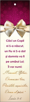 Semn de carte cu panglica fuchsia -  Verset: " Căci un Copil ni sa născut, un Fiu ni sa dat și domnia va fi pe umărul Lui; Îl vor numi: Minunat, Sfetnic, Dumnezeu tare, Părintele veșniciilor, Domn al păcii. " Isaia 9:6 Semn de carte cu panglica fuchsia -  Verset: " Căci un Copil ni sa născut, un Fiu ni sa dat și domnia va fi pe umărul Lui; Îl vor numi: Minunat, Sfetnic, Dumnezeu tare, Părintele veșniciilor, Domn al păcii. " Isaia 9:6