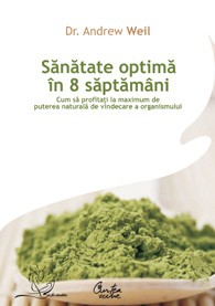 Sănătate optimă în 8 săptămâni - Cum să profitaţi la maximum de puterea naturală de vindecare a organismului Sănătate optimă în 8 săptămâni - Cum să profitaţi la maximum de puterea naturală de vindecare a organismului