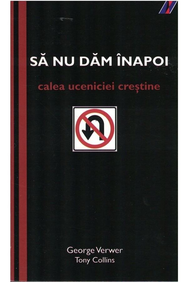 Sa nu dam inapoi. Calea uceniciei crestine Sa nu dam inapoi. Calea uceniciei crestine