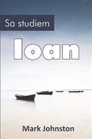 Sa studiem Ioan - Studiu biblic Sa studiem Ioan - Studiu biblic