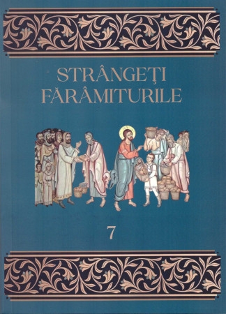 Strângeți fărâmiturile. Vol. 7 Strângeți fărâmiturile. Vol. 7