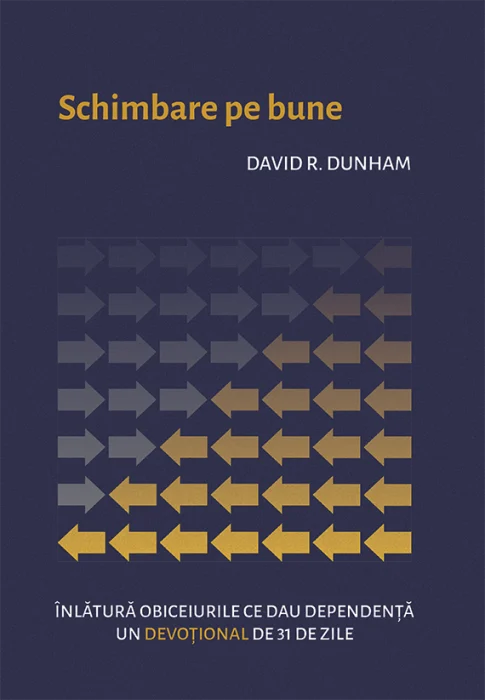 Schimbare pe bune - inlatura obiceiurile ce dau dependenta - un devotional de 31 de zile