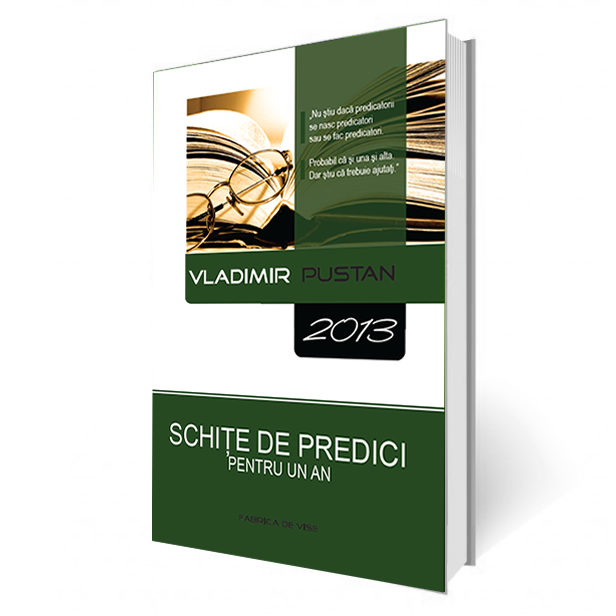Schite de predici pentru un an – vol II 2013 Schite de predici pentru un an – vol II 2013
