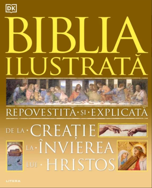 Biblia ilustrată. Repovestită și explicată de la Creație la Învierea lui Hristos Biblia ilustrată. Repovestită și explicată de la Creație la Învierea lui Hristos