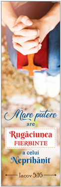 Semn de carte -  Versete:   "Mare putere are rugăciunea fierbinte a celui neprihănit." Iacov 5:16  [04]