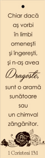 Semn de carte cu panglica  crem  -  Verset:  "Chiar dacă aş vorbi în limbi omeneşti şi îngereşti, şi n-aş avea dragoste, sunt o aramă sunătoare sau un chimval zăngănitor." 1 Corinteni 13:1   [50]