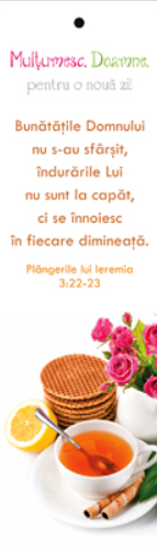 Semn de carte cu panglica roz închis - Text şi versete:  Mulţumesc, Doamne, pentru o nouă zi!  "Bunătăţile Domnului nu s-au sfârşit, îndurările Lui nu sunt la capăt, ci se înnoiesc în fiecare dimineaţă." Plângerile lui Ieremia 3:22-23    [71]