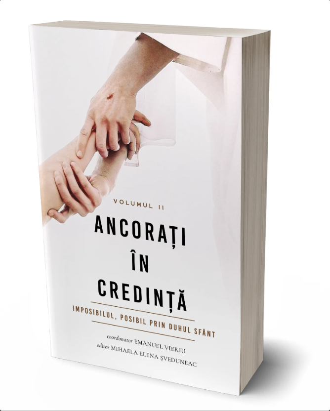 Ancorați în credință - Imposibilul, posibil prin Duhul Sfânt - vol. II Ancorați în credință - Imposibilul, posibil prin Duhul Sfânt - vol. II