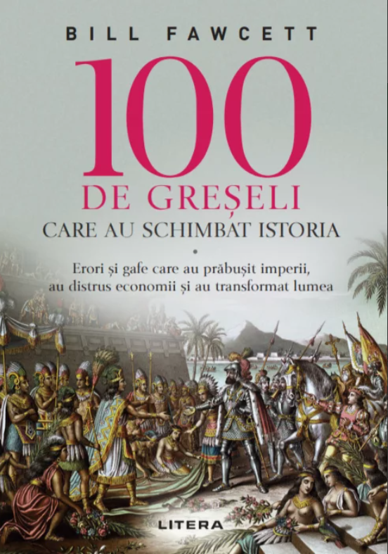 100 de greseli care au schimbat istoria 100 de greseli care au schimbat istoria