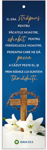 Semn de carte cu panglica albastră  -   Verset:  „El era străpuns pentru păcatele noastre, zdrobit pentru fărădelegile noastre. Pedeapsa care ne dă pacea a căzut peste El, şi prin rănile Lui suntem tămăduiţi.” Isaia 53:5  [92]