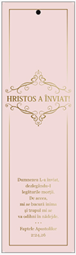 Semn de carte cu panglica roz -    Text și versete:  Hristos a înviat! „Dumnezeu L-a înviat, dezlegându-I legăturile morţii. De aceea, mi se bucură inima şi trupul mi se va odihni în nădejde.” Faptele Apostolilor 2:24,26     [103]