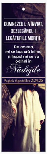 Semn de carte cu panglica albă -   Versete:  "Dumnezeu L-a înviat, dezlegându-I legăturile morţii. De aceea, mi se bucură inima şi trupul mi se va odihni în nădejde." Faptele Apostolilor 2:24,26    [117]