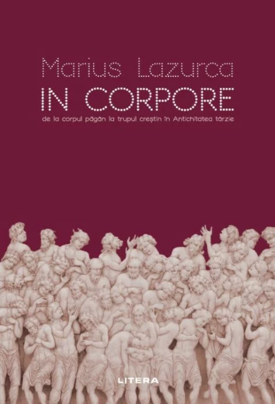 In corpore. De la corpul pagan la trupul crestin in Antichitatea tarzie (cu autograf)