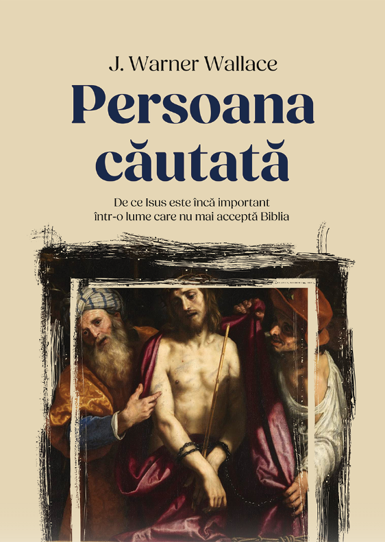 Persoana cautata - De ce Isus este încă important într-o lume care nu mai acceptă Biblia Persoana cautata - De ce Isus este încă important într-o lume care nu mai acceptă Biblia