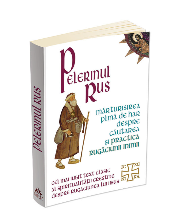 Pelerinul Rus - Mărturisirea plină de har despre căutarea și practica rugăciunii inimii
