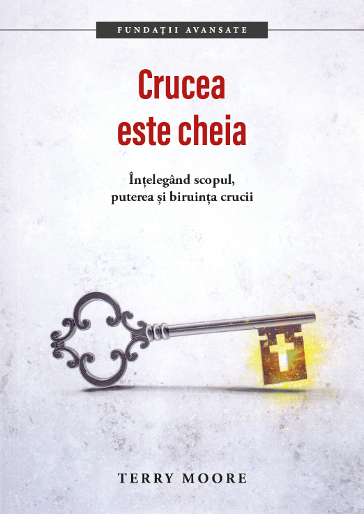 Crucea este cheia - Întelegând scopul, puterea și biruința crucii Crucea este cheia - Întelegând scopul, puterea și biruința crucii