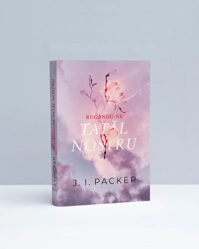 Rugându-ne Tatăl Nostru