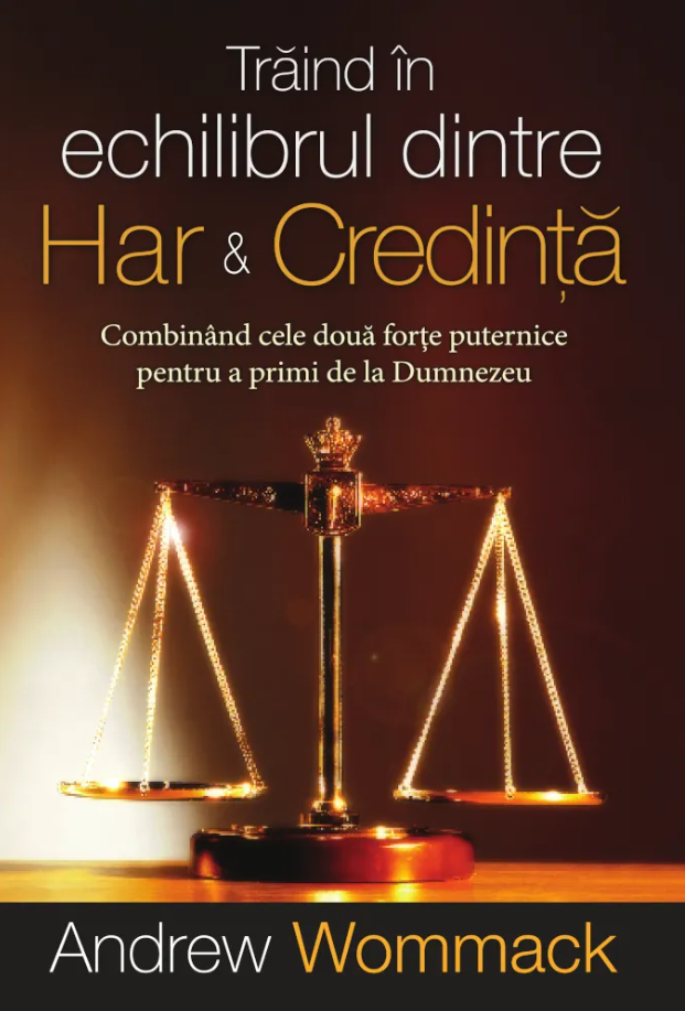 Trăind în echilibrul dintre har și credință Trăind în echilibrul dintre har și credință