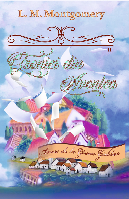 Cronici din Avonlea  - partea a II-a (seria Anne de la Green Gables) - vol. 9