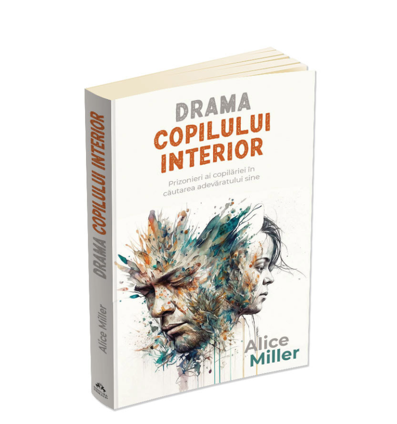 Drama copilului interior - Prizonieri ai copilariei in cautarea adevaratului sine Drama copilului interior - Prizonieri ai copilariei in cautarea adevaratului sine