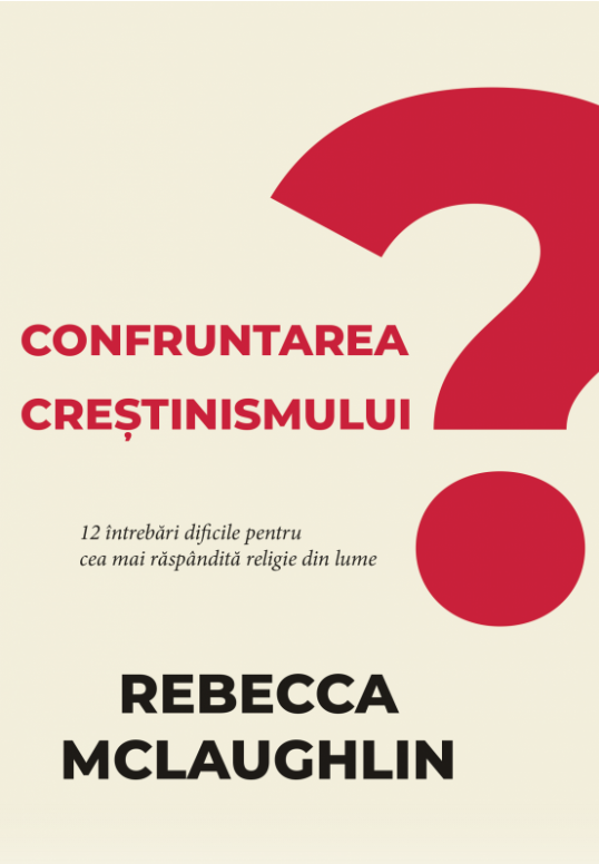 Confruntarea creștinismului - 12 întrebări dificile pentru cea mai răspândită religie din lume Confruntarea creștinismului - 12 întrebări dificile pentru cea mai răspândită religie din lume