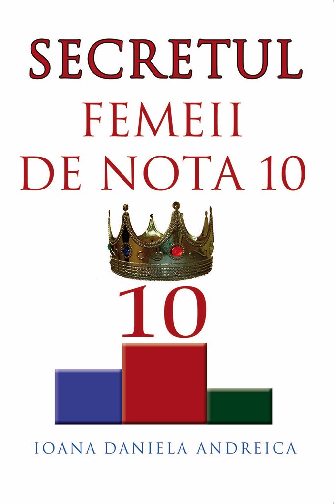 Secretul femeii de nota 10 - Dezvoltare personală Secretul femeii de nota 10 - Dezvoltare personală