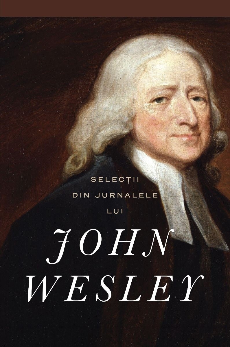 Selectii din jurnalele lui John Wesley Selectii din jurnalele lui John Wesley