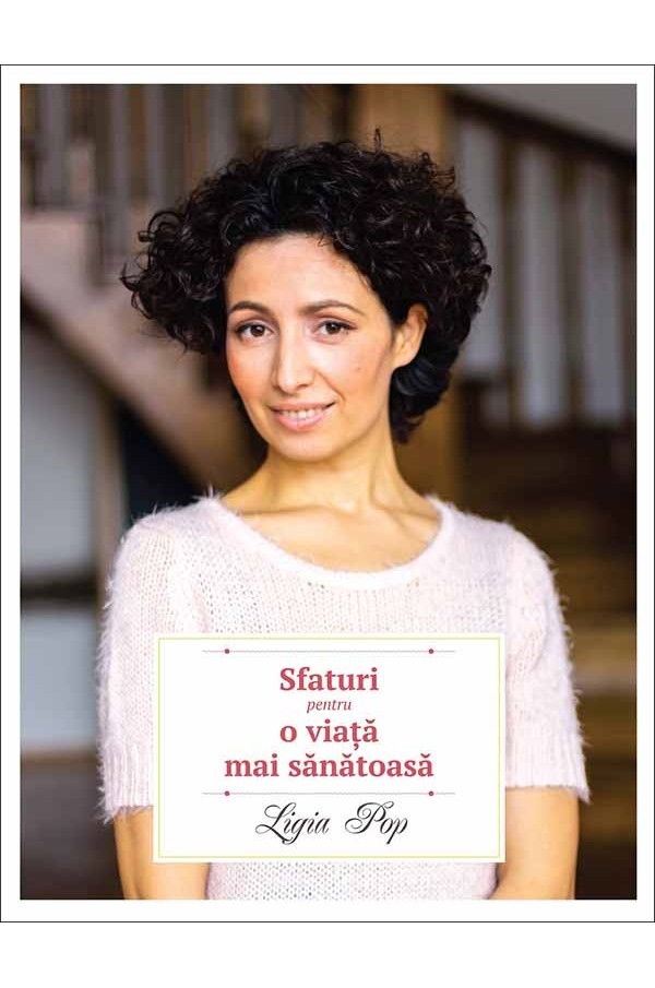 Sfaturi pentru o viață mai sănătoasă - ediția a II-a, revizuită și adăugită Sfaturi pentru o viață mai sănătoasă - ediția a II-a, revizuită și adăugită