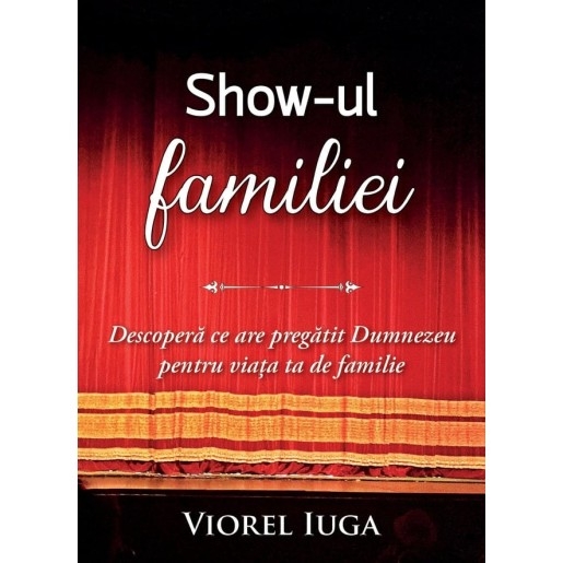 Show-ul familiei. Descoperă ce are pregătit Dumezeu pentru viața ta de familie Show-ul familiei. Descoperă ce are pregătit Dumezeu pentru viața ta de familie