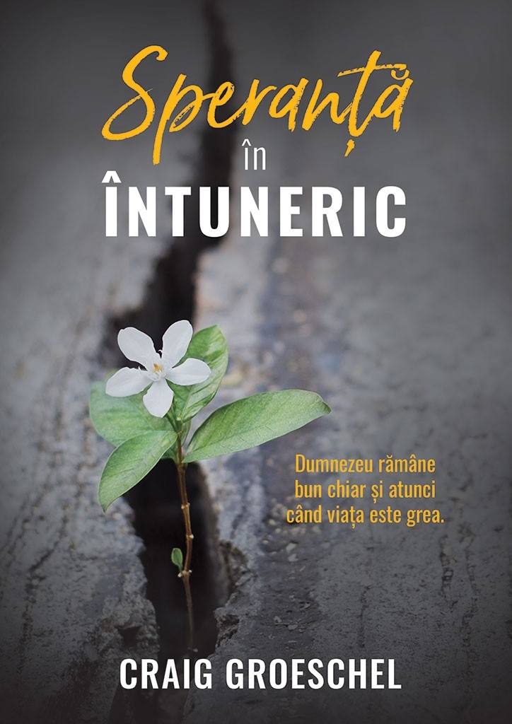 Speranta in intuneric - Dumnezeu ramane bun chiar si atunci cand viata este grea Speranta in intuneric - Dumnezeu ramane bun chiar si atunci cand viata este grea