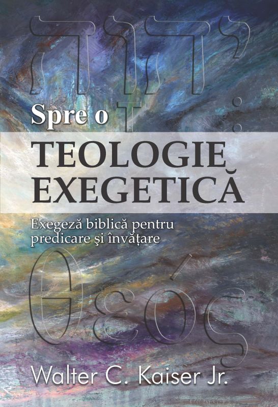 Spre o teologie exegetica - exegeza biblica pentru predicare si invatare Spre o teologie exegetica - exegeza biblica pentru predicare si invatare