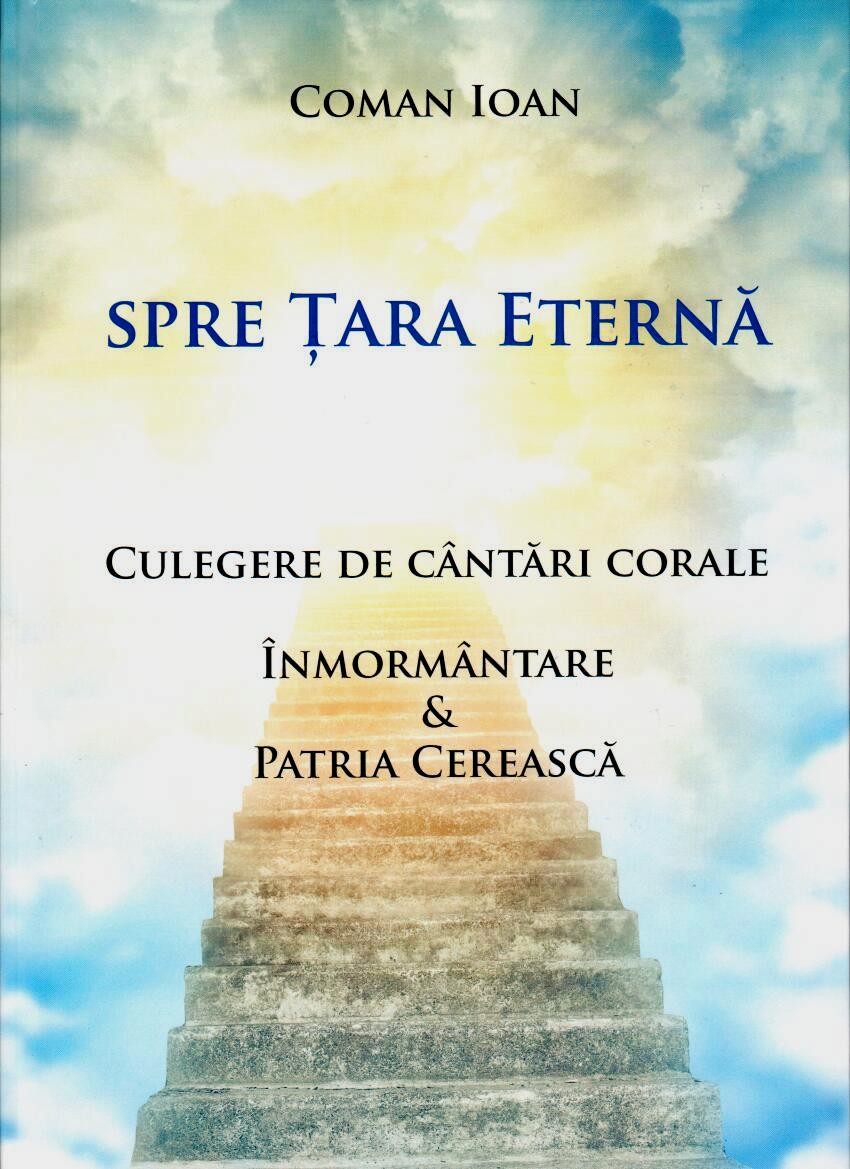 Spre Tara Eterna - Culegere de cantari corale Spre Tara Eterna - Culegere de cantari corale