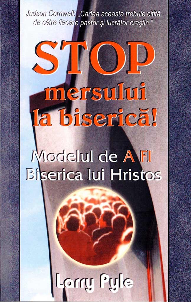 Stop mersului la biserica! Modelul de a fi Biserica lui Hristos - Dezvoltare spirituală Stop mersului la biserica! Modelul de a fi Biserica lui Hristos - Dezvoltare spirituală
