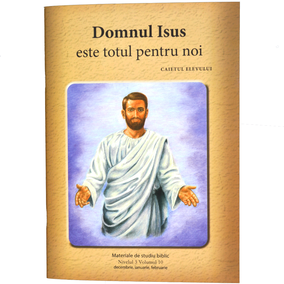 Niv.3 Vol.10 – Domnul Isus este totul pentru noi - Scoala Duminicala Niv.3 Vol.10 – Domnul Isus este totul pentru noi - Scoala Duminicala