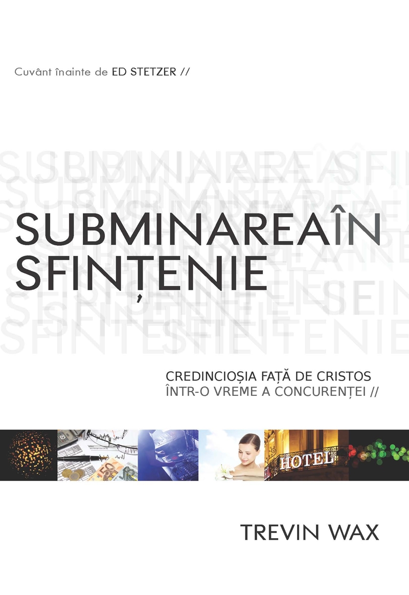 Subminarea in sfintenie -Credincioşia faţă de Cristos într-o vreme a concurenţei Subminarea in sfintenie -Credincioşia faţă de Cristos într-o vreme a concurenţei