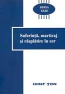 Suferinta, martiraj si rasplatire in cer (coperta cartonata)