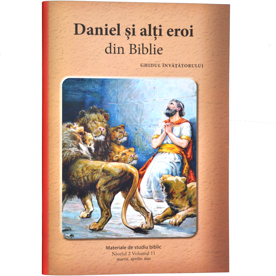 Niv.2 Vol.11 – GHID Daniel și alți eroi din Biblie - Scoala Duminicala Niv.2 Vol.11 – GHID Daniel și alți eroi din Biblie - Scoala Duminicala