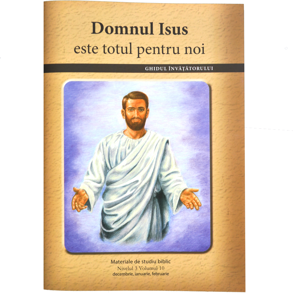 Niv.3 Vol.10 – GHID Domnul Isus este totul pentru noi - Scoala Duminicala Niv.3 Vol.10 – GHID Domnul Isus este totul pentru noi - Scoala Duminicala
