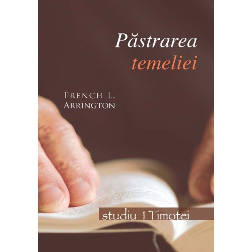 Pastrarea temeliei - Studiu biblic 1 Timotei Pastrarea temeliei - Studiu biblic 1 Timotei