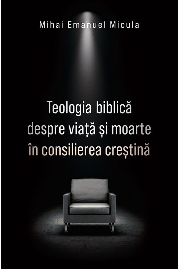 Teologia biblică despre viață și moarte în consilierea creștină Teologia biblică despre viață și moarte în consilierea creștină