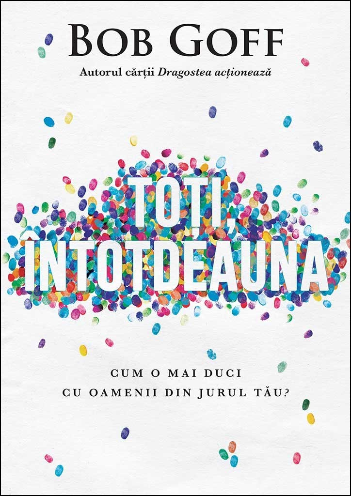 Toti, intotdeauna. Cum o mai duci cu oamenii din jurul tau? - Viata crestina Toti, intotdeauna. Cum o mai duci cu oamenii din jurul tau? - Viata crestina
